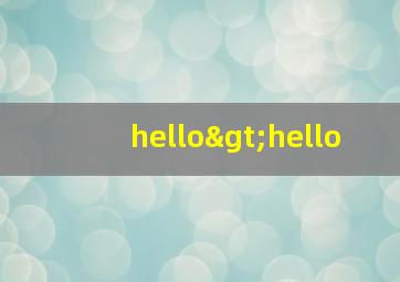 hello>hello